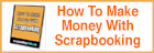 How To Make Money With Scrapbooking
